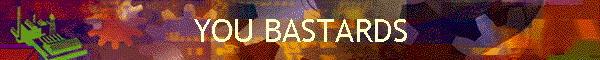 YOU BASTARDS