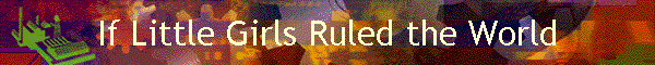 If Little Girls Ruled the World