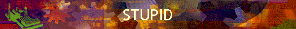 STUPID