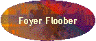 Foyer Floober