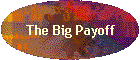 The Big Payoff