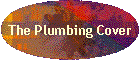 The Plumbing Cover